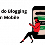 to start Blogging from mobile phone